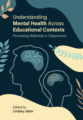 Understanding mental health across educational contexts : promoting wellness in classrooms