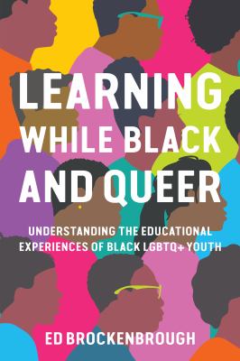 Learning while Black and queer : understanding the educational experiences of Black LGBTQ+ youth