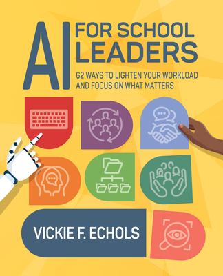 AI for school leaders : 62 ways to lighten your workload and focus on what matters