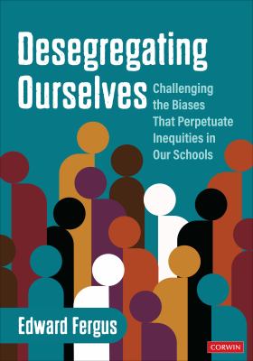 Desegregating ourselves : challenging the biases that perpetuate inequities in our schools