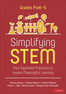 Simplifying STEM : four equitable practices to inspire meaningful learning