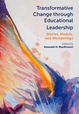 Transformative change through educational leadership : stories, models, and wonderings