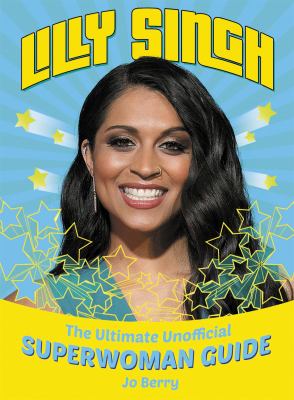 Lilly Singh : the ultimate unofficial Superwoman guide