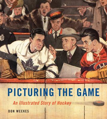 Picturing the game : an illustrated story of hockey