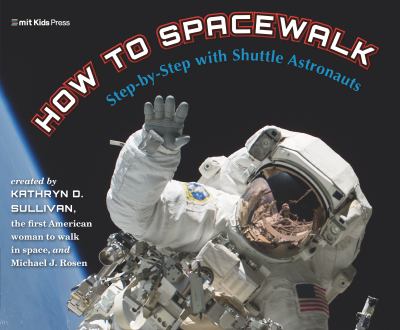 How to spacewalk : step-by-step with shuttle astronauts