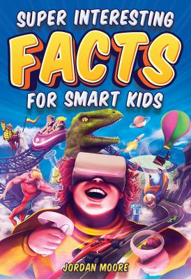 Super interesting facts for smart kids : 1,272 fun facts about science, animals, earth, and everything in between