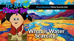 Thirsty Planet : Exploring Water Scarcity