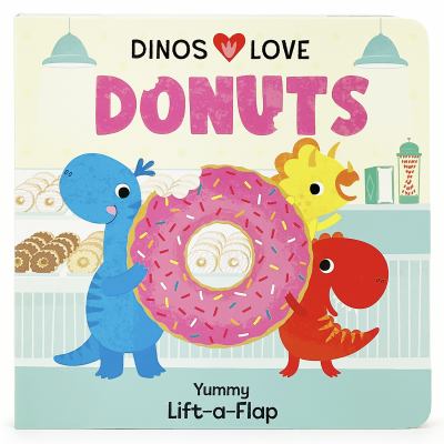 Dinos love donuts : yummy lift-a-flap