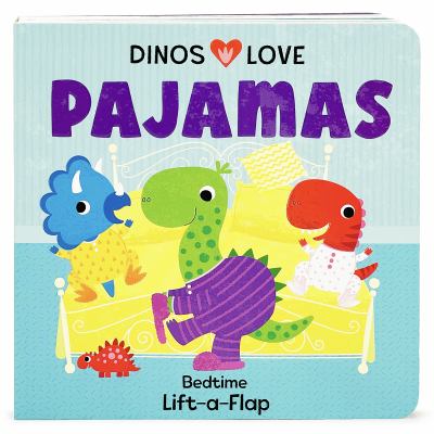 Dinos love pajamas : bedtime lift-a-flap