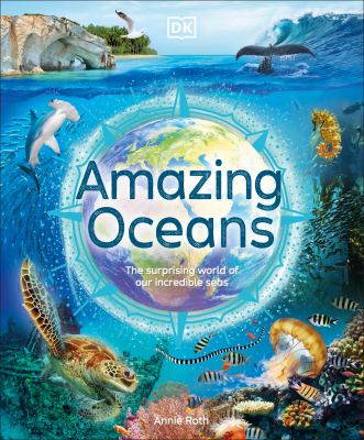 Amazing oceans : the surprising world of our incredible seas