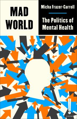 Mad world : the politics of mental health