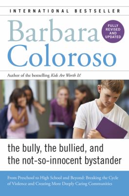 The bully, the bullied, and the not-so-innocent bystander : from preschool to high school and beyond : breaking the cycle of violence and creating more deeply caring communities