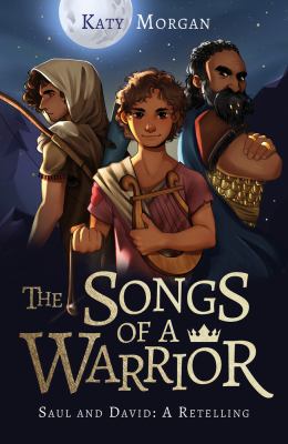 The songs of a warrior : Saul and David : a retelling