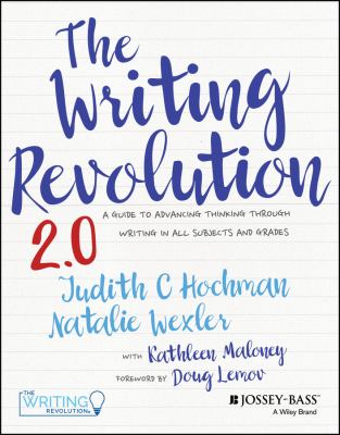 The writing revolution 2.0 : a guide to advancing thinking through writing in all subjects and grades