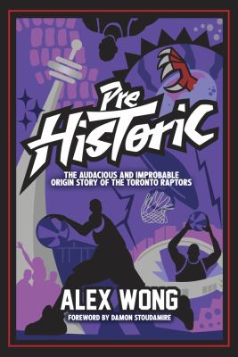 Prehistoric : the audacious and improbable origin story of the Toronto Raptors