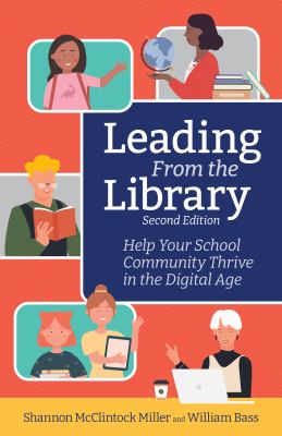 Leading from the library, : help your school community thrive in the digital age