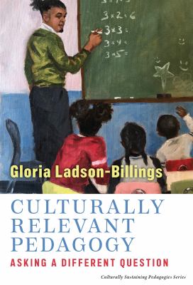 Culturally relevant pedagogy : asking a different question