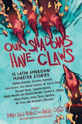 Our shadows have claws : 15 Latin American monster stories