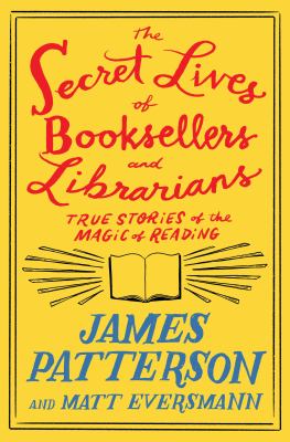 The secret lives of booksellers and librarians : true stories of the magic of reading