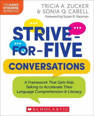 Strive-for-five conversations : a framework that gets kids talking to accelerate their language comprehension & literacy