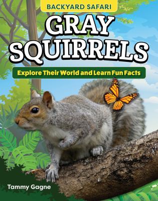 Gray squirrels : explore their world and learn fun facts