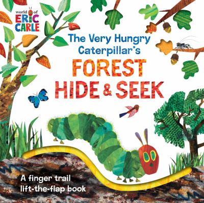 The Very Hungry Caterpillar's forest hide & seek : a finger trail lift-the-flap book