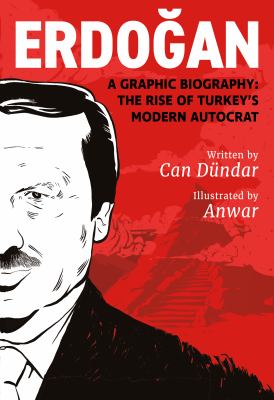 Erdoğan : a graphic biography : the rise of Turkey's modern autocrat