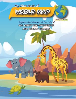 My first book of World Map : Explore the wonders of our world!