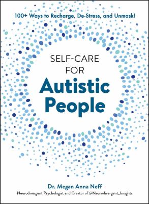 Self-care for autistic people : 100+ ways to recharge, de-stress, and unmask!