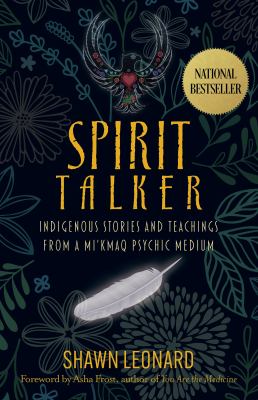 Spirit talker : Indigenous stories and teachings from a Mi'kmaq psychic medium