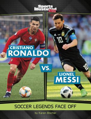 Cristiano Ronaldo vs. Lionel Messi : soccer legends face off