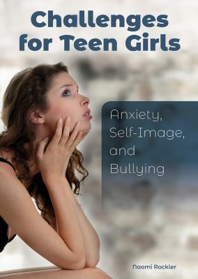 Challenges for teen girls : anxiety, self-image, and bullying