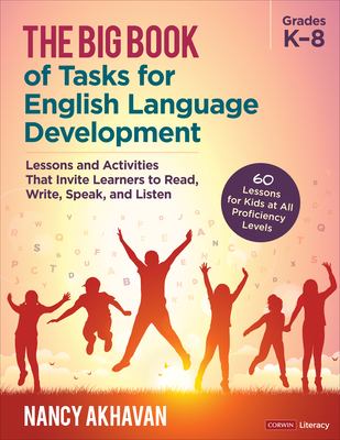 The big book of tasks for English language development, grades K-8 : lessons and activities that invite learners to read, write, speak, and listen