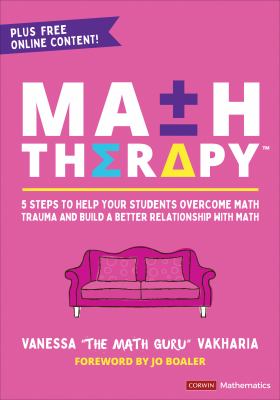 Math therapy : 5 steps to help your students overcome math trauma and build a better relationship with math