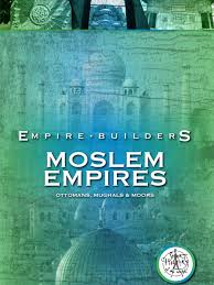 Moslem Empires : Ottomans, Mughals and Moors