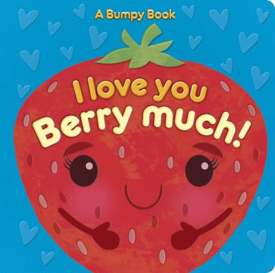 I love you berry much! : a bumpy book