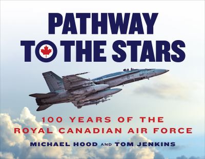 Pathway to the stars : 100 years of the Royal Canadian Air Force