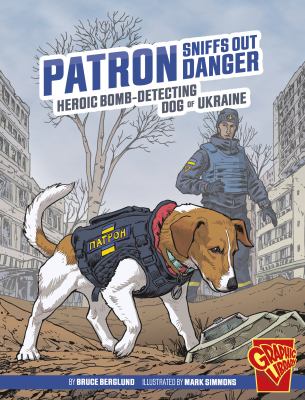 Patron sniffs out danger : heroic bomb-detecting dog of Ukraine