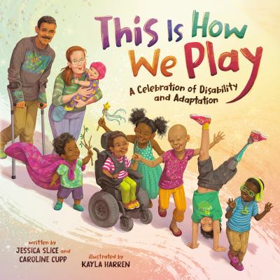 This is how we play : a celebration of disability and adaptation