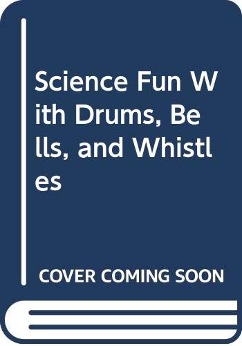 Science fun with drums, bells, and whistles