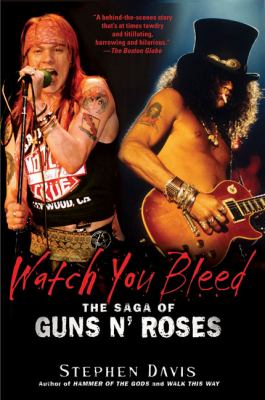 Watch you bleed : the saga of Guns n' Roses