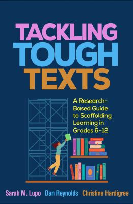 Tackling tough texts : a research-based guide to scaffolding learning in grades 6-12.