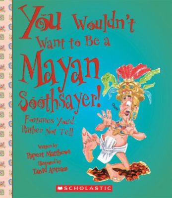 You wouldn't want to be a Mayan soothsayer! : fortunes you'd rather not tell
