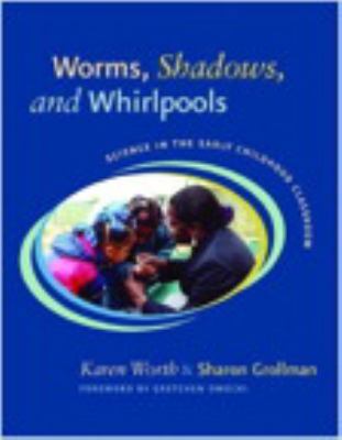 Worms, shadows, and whirlpools : science in the early childhood classroom