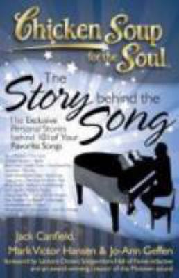 Chicken soup for the soul : the story behind the song : the exclusive personal stories behind 101 of your favorite songs