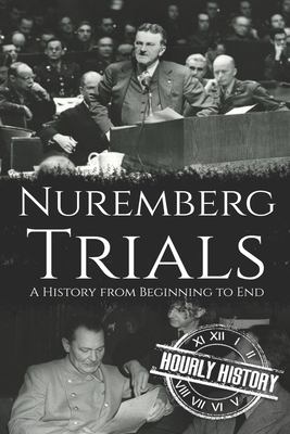 Nuremberg trials : a history from beginning to end