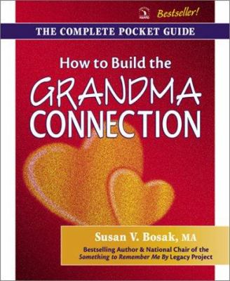 How to build the grandma connection : the complete pocket guide