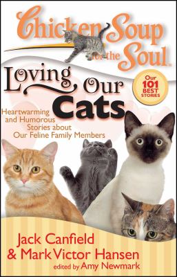 Chicken soup for the soul : loving our cats : heartwarming and humorous stories about our feline family members