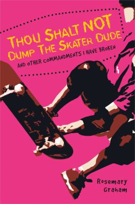 Thou shalt not dump the skater dude and other commandments I have broken