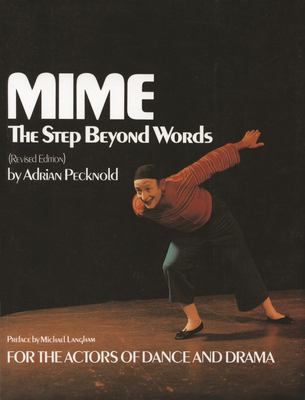 Mime : the step beyond words : for the actors of dance and drama